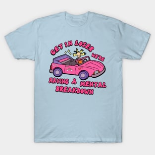 Get in loser T-Shirt